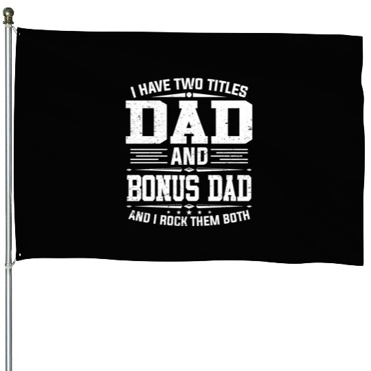 I Have Two Titles Dad And Bonus Dad Father'S Day House Flags