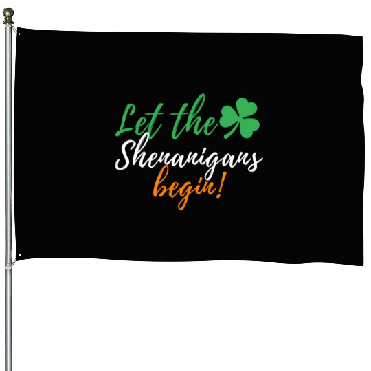 Let The Shenanigans Begin - Irish St Patric Day House Flags