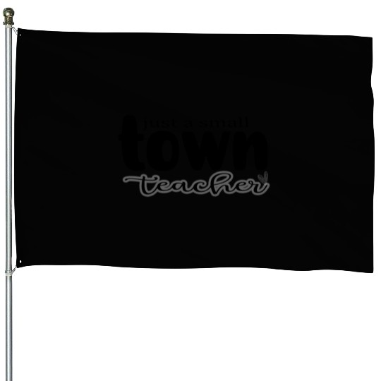 just a Small Town Teacher House Flags