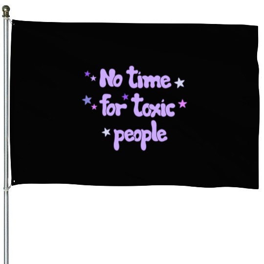 No Time For Toxic House Flags