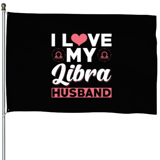 I love my Libra Husband House Flags