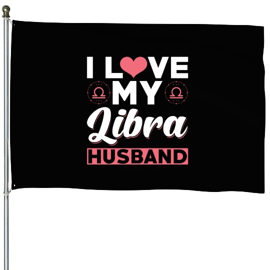 I love my Libra Husband House Flags
