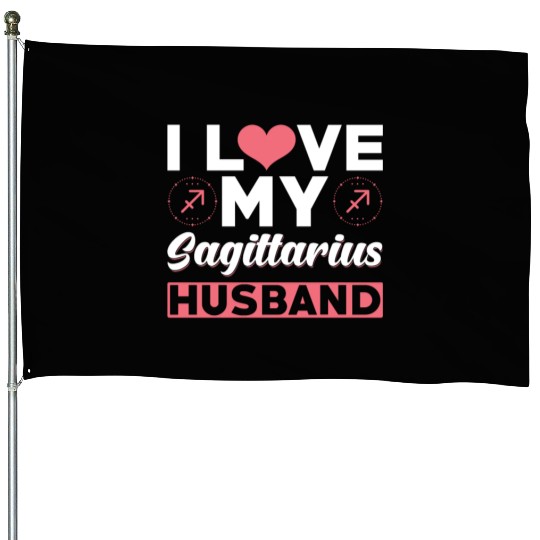 I love my Sagittarius Husband House Flags