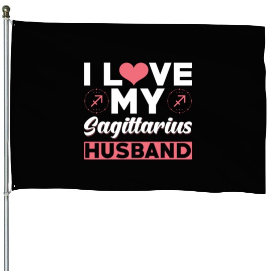 I love my Sagittarius Husband House Flags