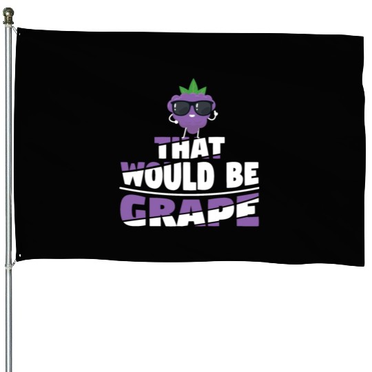 That Would Be Grape House Flags