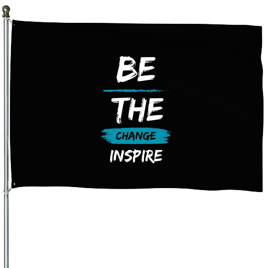 Be the change, Inspire House Flags