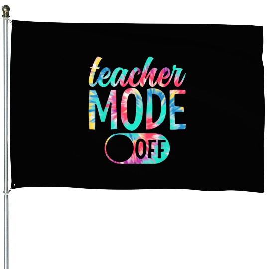 Last Day of School teacher mode off Teacher House Flags