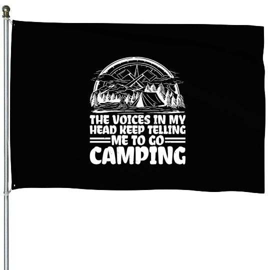 The Voices In My Head Keep Telling Me Go Camping 3 House Flags