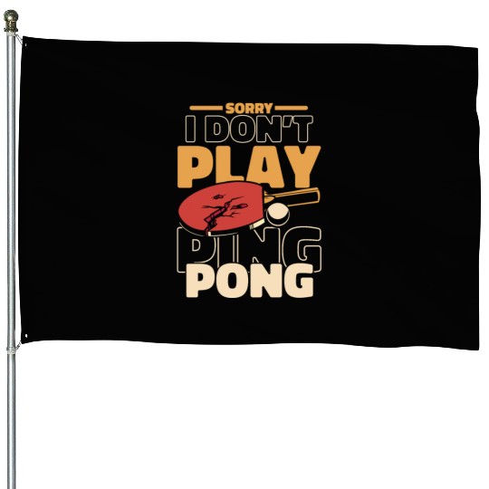 Sorry I Don't Play Ping Pong Paddles Balls Profi House Flags