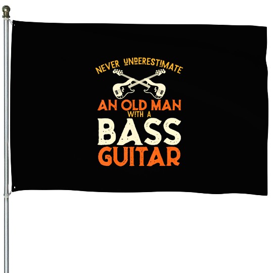 Never Underestimate An Old Man With A Bass Guitar House Flags