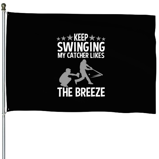 Baseball Pitcher Keep Swinging My Catcher Likes House Flags