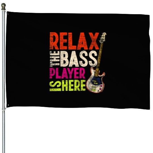 Relax The Bass Player Is Here Bass Guitar House Flags