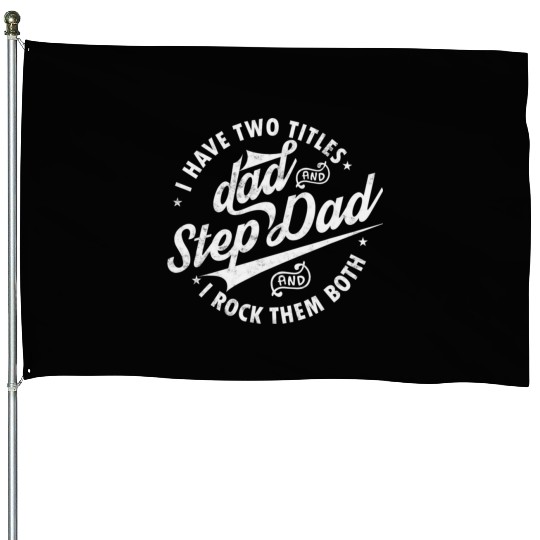 I Have Two Titles Dad and Step Dad Father's Day House Flags