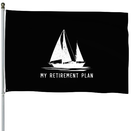 Sailing Sailboat Dad My Retirement Plan House Flags