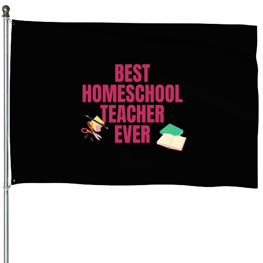 Best Homeschool Teacher Ever House Flags