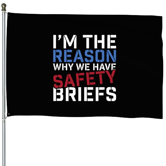 I'm The Reason Why We Have Safety Briefs House Flags