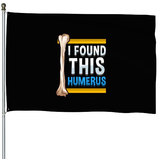 Funny I Found This Humerus Archeologist Bone Pun House Flags