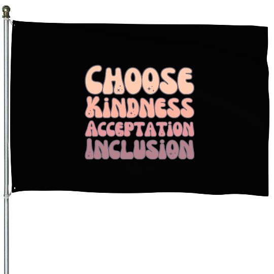 Choose Kindness Acceptation Inclusion House Flags