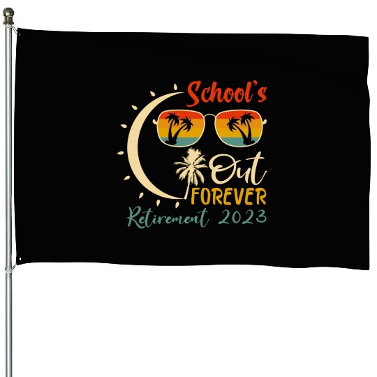 Schools is Out Forever Teacher Retirement 2023 House Flags