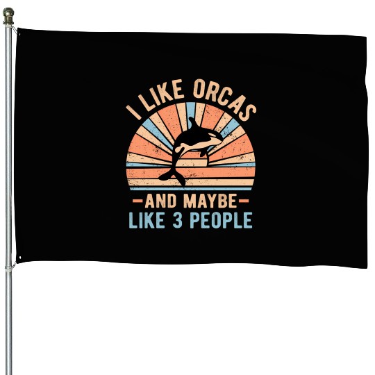 I Like Orcas And Maybe 3 People Retro Orca House Flags