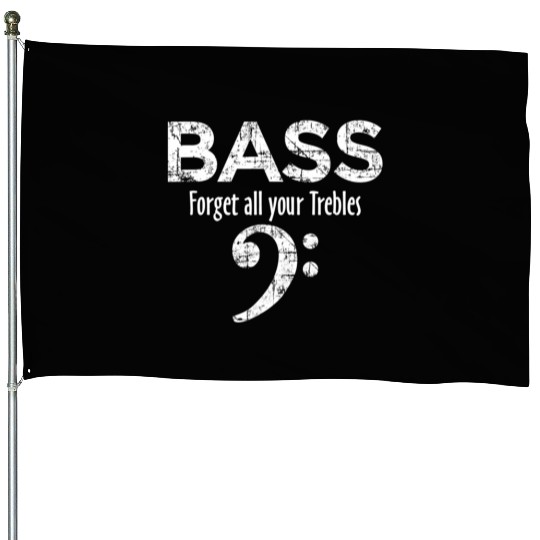 BASSget all your Trebles Bass Player House Flags