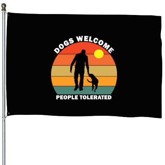Dogs Welcome People Tolerated House Flags