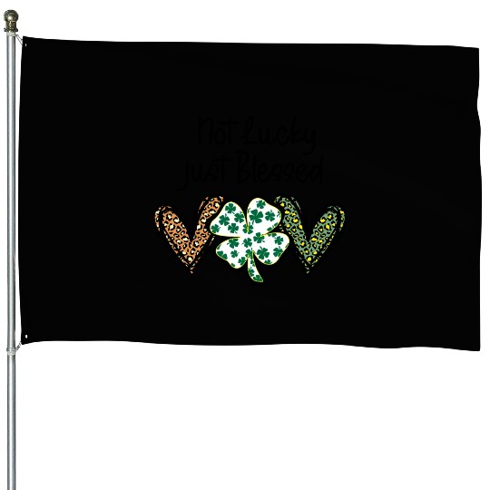 Not Lucky ly Blessed St Patric Day Irish House Flags