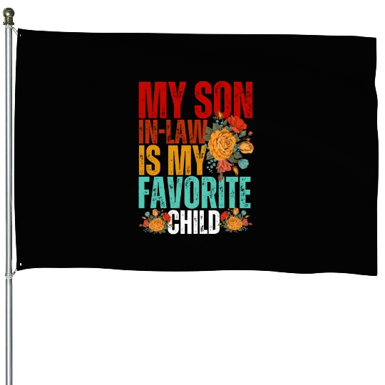 My Son In Law Is My Favorite Child Son-In-Law Dad House Flags