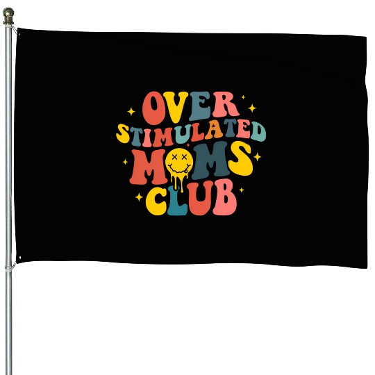 Overstimulated Moms Club House Flags