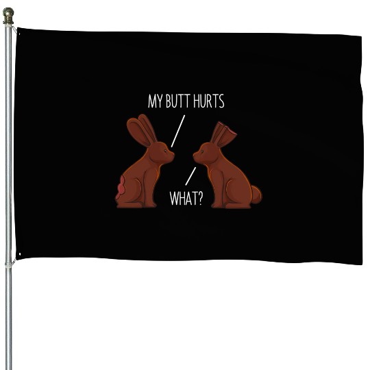 My Butt Hurts Chocolate Bunny Rabbit Easter House Flags