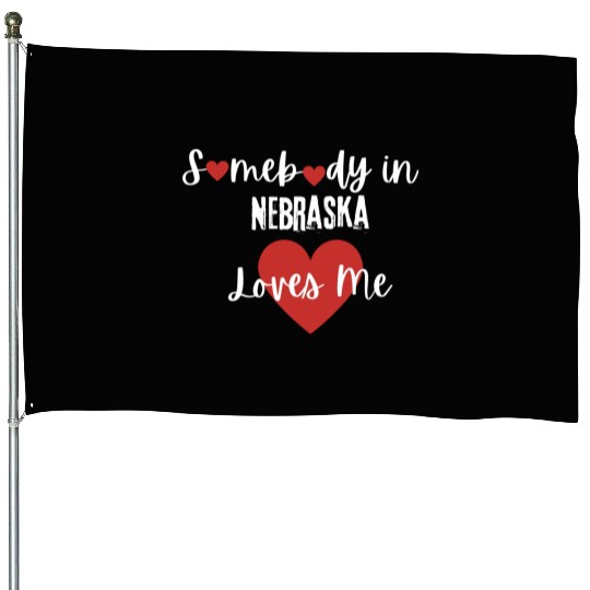 Somebody in Nebraska Loves Me House Flags