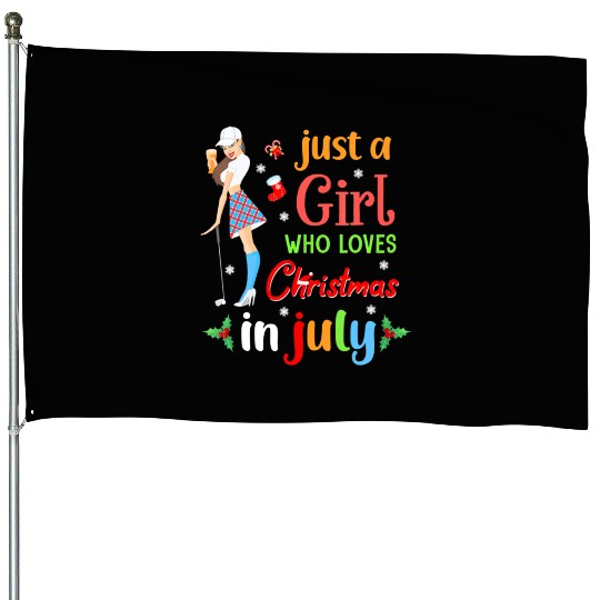 Just A Girl Who Loves Christmas In July Golf House Flags