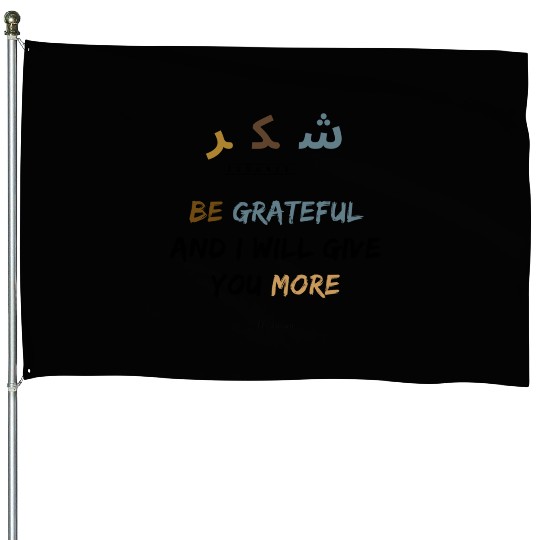 Shukr | be grateful i will give you more | muslims House Flags