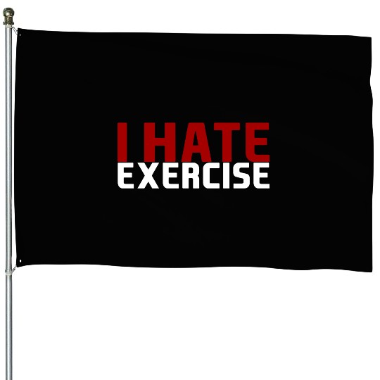 I Hate Exercise House Flags