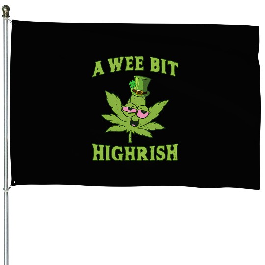 A Wee Bit Highrish 420 Weed Marijuana St Patric House Flags