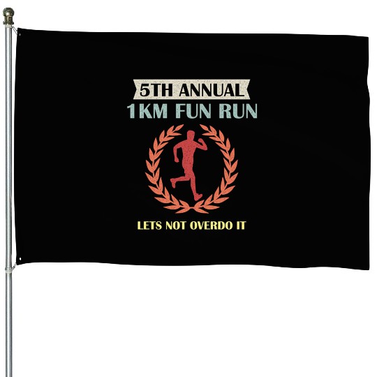 5Th Annual 1Km Fun Run Lets Not Overdo It Jogging House Flags