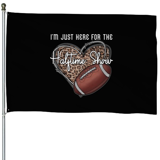 I'M Just Here For The Halftime Show Football House Flags