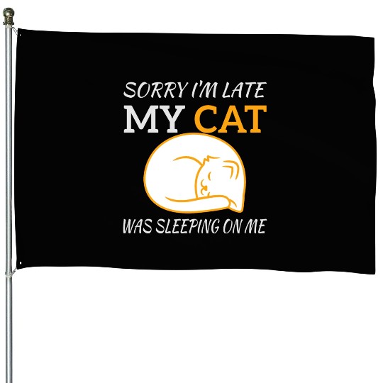 Sorry I'm Late My Cat Sleeping On Me, funny quote House Flags