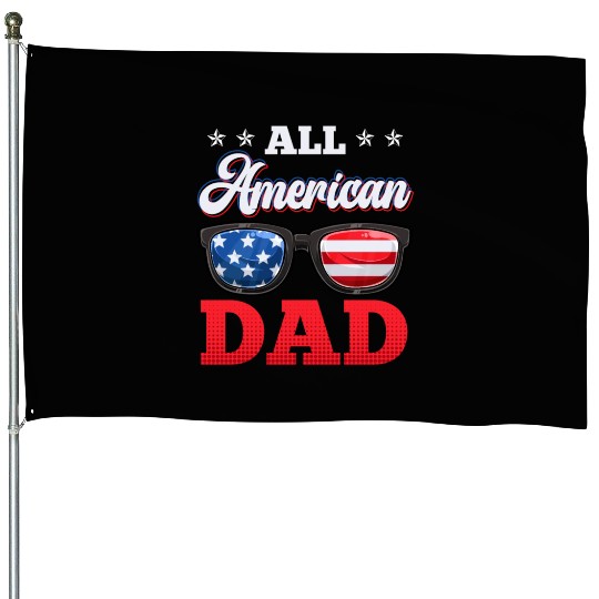 All American Dad Independence Day Party USA Father House Flags