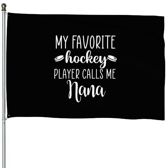 My Favorite Hockey Player Calls Me Nana House Flags