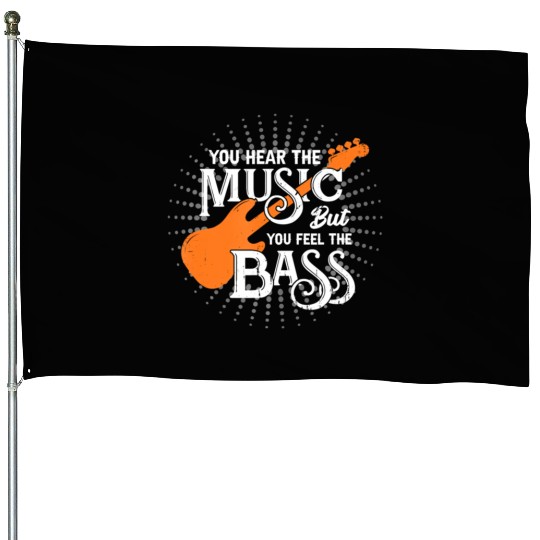 You Hear The Music But You Feel The Bass House Flags