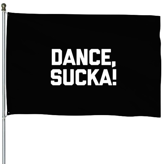 Dance Sucka Dancing Saying Dance Teacher House Flags