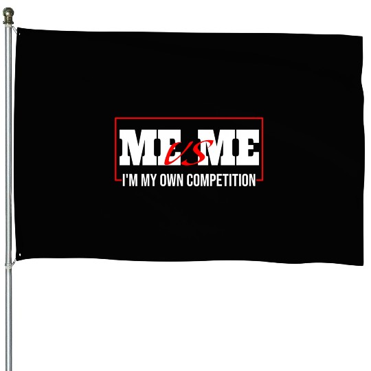 Me Vs Me I'M My Own Competition House Flags