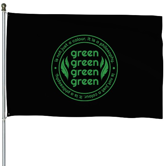 Green Is Not Just A Colour Green Is A Philosophy House Flags