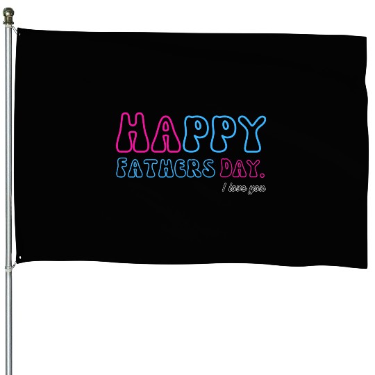 Happy Fathers Day i love you dad Heart Daddy funny House Flags