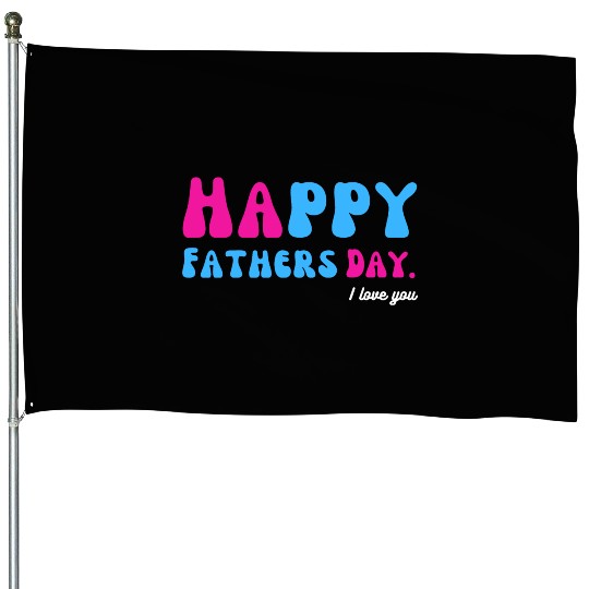 Happy Fathers Day i love you dad Heart Daddy funny House Flags