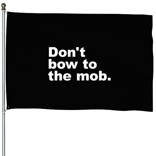 Don t Bow To The Mob House Flags