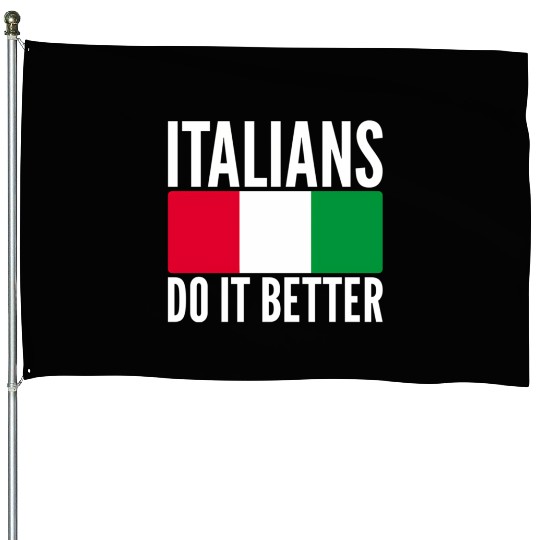 Italians Do It Better Italy Flag Quoted Themed House Flags