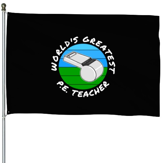 World s Greatest P E Teacher Physical Education House Flags