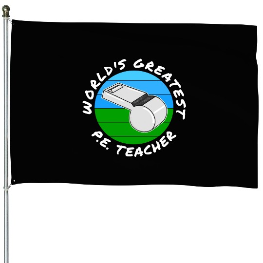 World s Greatest P E Teacher Physical Education House Flags